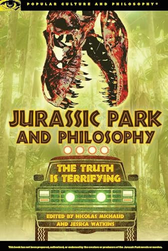 Jurassic Park and Philosophy (The Truth Is Terrifying) by Nicolas Michaud, Jessica Watkins, 9780812698473
