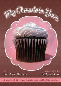 My Chocolate Year (A Novel with 12 Recipes) by Charlotte Herman, LeUyen Pham, 9781416933410