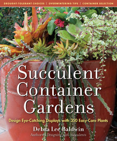 Succulent Container Gardens (Design Eye-Catching Displays with 350 Easy-Care Plants) by Debra Lee Baldwin, 9780881929591