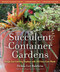 Succulent Container Gardens (Design Eye-Catching Displays with 350 Easy-Care Plants) by Debra Lee Baldwin, 9780881929591