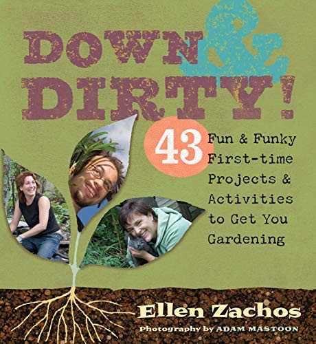 Down & Dirty (43 Fun & Funky First-time Projects & Activities to Get You Gardening) by Ellen Zachos, 9781580176415