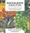 Succulents Simplified (Growing, Designing, and Crafting with 100 Easy-Care Varieties) by Debra Lee Baldwin, 9781604693935