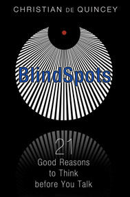 BlindSpots (21 Good Reasons to Think before You Talk) by Christian de Quincey, 9781620554463
