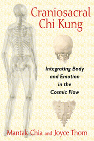 Craniosacral Chi Kung (Integrating Body and Emotion in the Cosmic Flow) by Mantak Chia, Joyce Thom, 9781620554234