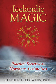 Icelandic Magic (Practical Secrets of the Northern Grimoires) by Stephen E. Flowers, 9781620554050
