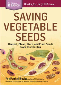 Saving Vegetable Seeds (Harvest, Clean, Store, and Plant Seeds from Your Garden. A Storey BASICS® Title) by Fern Marshall Bradley, 9781612123639