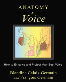 Anatomy of Voice (How to Enhance and Project Your Best Voice) by Blandine Calais-Germain, François Germain, 9781620554197
