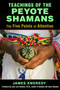 Teachings of the Peyote Shamans (The Five Points of Attention) by James Endredy, José Stevens, 9781620554616