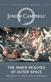 The Inner Reaches of Outer Space (Metaphor as Myth and as Religion) by Joseph Campbell, 9781608681105