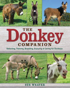 The Donkey Companion (Selecting, Training, Breeding, Enjoying & Caring for Donkeys) by Sue Weaver, 9781603420389