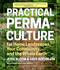 Practical Permaculture (for Home Landscapes, Your Community, and the Whole Earth) by Jessi Bloom, Dave Boehnlein, Mr. Paul Kearsley, 9781604694437