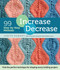 Increase, Decrease (99 Step-by-Step Methods; Find the Perfect Technique for Shaping Every Knitting Project) by Judith Durant, 9781612123318
