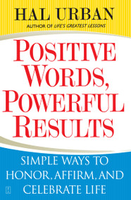 Positive Words, Powerful Results (Simple Ways to Honor, Affirm, and Celebrate Life) by Hal Urban, 9780743257695