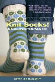 Knit Socks! (17 Classic Patterns for Cozy Feet) by Betsy McCarthy, 9781603425490