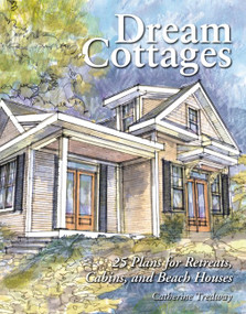 Dream Cottages (25 Plans for Retreats, Cabins, and Beach Houses) by Catherine Tredway, 9781580173728
