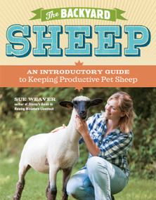The Backyard Sheep (An Introductory Guide to Keeping Productive Pet Sheep) by Sue Weaver, 9781603429672