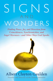 Signs and Wonders (Finding Peace, Joy, and Direction from Coincidences, Synchronicities, and Angel Murmurs--and Other Ways God Speaks) by Albert Clayton Gaulden, 9780743237932