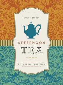 Afternoon Tea (A Timeless Tradition) by Muriel Moffat, 9781771000529