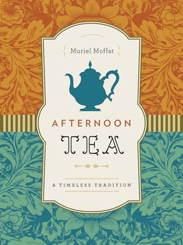 Afternoon Tea (A Timeless Tradition) by Muriel Moffat, 9781771000529