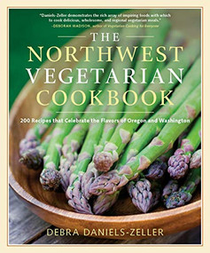 The Northwest Vegetarian Cookbook (200 Recipes That Celebrate the Flavors of Oregon and Washington) by Debra Daniels-Zeller, 9781604690347