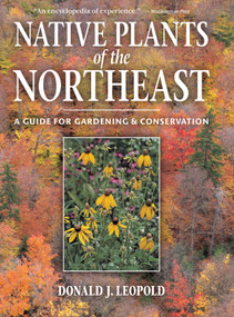 Native Plants of the Northeast (A Guide for Gardening and Conservation) by Donald J. Leopold, 9780881926736