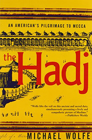 The Hadj (An American's Pilgrimage to Mecca) by Michael Wolfe, 9780802135865