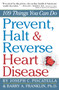 Prevent, Halt & Reverse Heart Disease (109 Things You Can Do) by Barry Franklin, Joseph C. Piscatella, 9780761160731