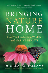 Bringing Nature Home (How You Can Sustain Wildlife with Native Plants, Updated and Expanded) by Douglas W. Tallamy, Rick Darke, 9780881929928