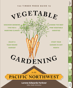 The Timber Press Guide to Vegetable Gardening in the Pacific Northwest by Lorene Edwards Forkner, 9781604693515