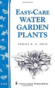 Easy-Care Water Garden Plants (Storey Country Wisdom Bulletin A-236) by Charles W. G. Smith, 9781580173384