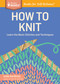 How to Knit (Learn the Basic Stitches and Techniques. A Storey BASICS® Title) by Leslie Ann Bestor, 9781612123592