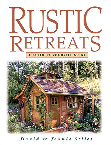 Rustic Retreats (A Build-It-Yourself Guide) by Jeanie Stiles, David Stiles, 9781580170352