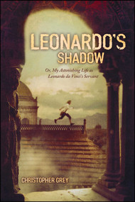 Leonardo's Shadow (Or, My Astonishing Life as Leonardo da Vinci's Servant) by Christopher Grey, 9781416905448