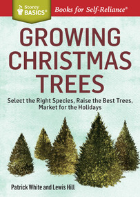 Growing Christmas Trees (Select the Right Species, Raise the Best Trees, Market for the Holidays. A Storey BASICS® Title) by Patrick White, Lewis Hill, 9781612123653
