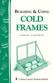 Building & Using Cold Frames (Storey Country Wisdom Bulletin A-39) by Charles Siegchrist, 9780882662138
