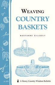 Weaving Country Baskets (Storey Country Wisdom Bulletin A-159) by Maryanne Gillooly, 9780882665887