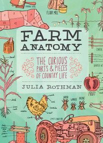 Farm Anatomy (The Curious Parts and Pieces of Country Life) by Julia Rothman, 9781603429818