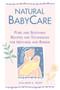 Natural BabyCare (Pure and Soothing Recipes and Techniques for Mothers and Babies) by Colleen K. Dodt, 9780882669533