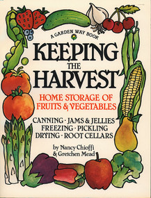 Keeping the Harvest (Discover the Homegrown Goodness of Putting Up Your Own Fruits, Vegetables & Herbs) by Nancy Chioffi, Gretchen Mead, 9780882666501