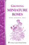Growing Miniature Roses (Storey's Country Wisdom Bulletin A-116) by Mardi Berkhouse Jones, 9780882666020