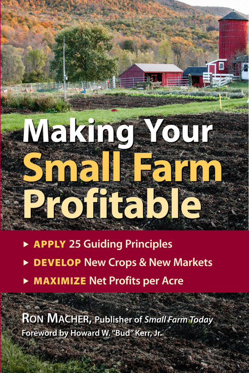 Making Your Small Farm Profitable (Apply 25 Guiding Principles/Develop New Crops & New Markets/Maximize Net Profits Per Acre) by Ron Macher, 9781580171618