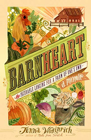 Barnheart (The Incurable Longing for a Farm of One's Own) by Jenna Woginrich, 9781603427951