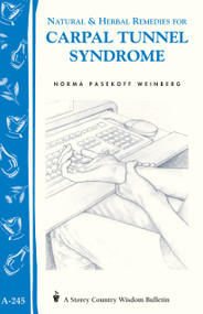 Natural & Herbal Remedies for Carpal Tunnel Syndrome (Storey Country Wisdom Bulletin A-245) by Norma Pasekoff Weinberg, 9781580173049
