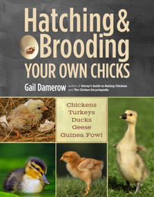 Hatching & Brooding Your Own Chicks (Chickens, Turkeys, Ducks, Geese, Guinea Fowl) by Gail Damerow, 9781612120140