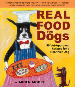 Real Food for Dogs (50 Vet-Approved Recipes for a Healthier Dog) by Arden Moore, Anne Davis, 9781580174244