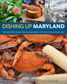 Dishing Up® Maryland (150 Recipes from the Alleghenies to the Chesapeake Bay) by Lucie Snodgrass, John Shields, Edwin Remsberg, 9781603425278