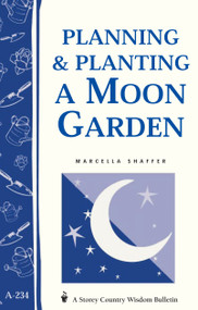 Planning & Planting a Moon Garden (Storey's Country Wisdom Bulletin A-234) by Marcella Shaffer, 9781580173391