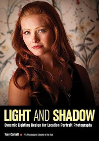 Light and Shadow (Dynamic Lighting Design for Location Portrait Photography) by Tony L. Corbell, 9781608959938