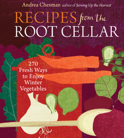 Recipes from the Root Cellar (270 Fresh Ways to Enjoy Winter Vegetables) by Andrea Chesman, 9781603425452