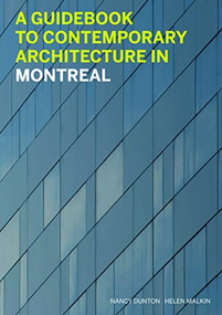 A Guidebook to Contemporary Architecture in Montreal by Helen Malkin, Nancy Dunton, 9781553653462